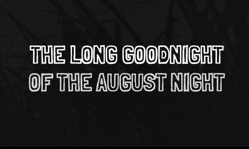 The Long Goodnight of the August Night